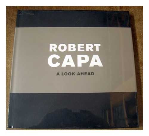 CAPA, ROBERT - Robert Capa : a look ahead