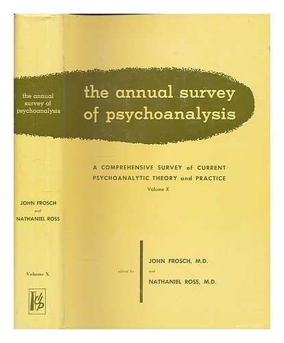 FROSCH, JOHN - The Annual Survey of Psychoanalysis : a Comprehensive Survey of Current Psychoanalytical Theory and Practice, Volume 10, 1959 / edited by John Frosch and Nathaniel Ross