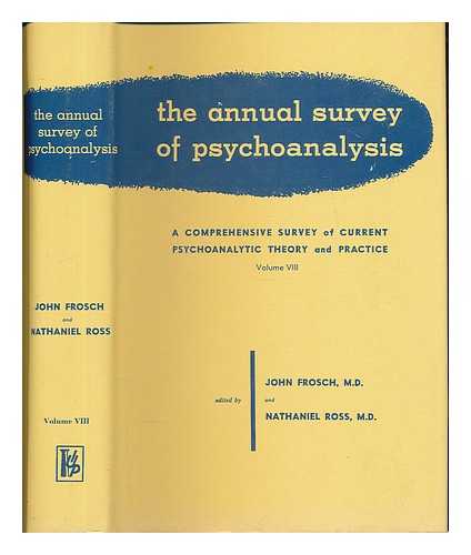 FROSCH, JOHN - The Annual Survey of Psychoanalysis : a Comprehensive Survey of Current Psychoanalytical Theory and Practice, Volume 8, 1957 / edited by John Frosch and Nathaniel Ross