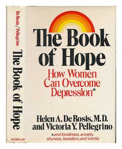 DE ROSIS, HELEN - The book of hope : how women can overcome depression / Helen A. De Rosis and Victoria Y. Pellegrino