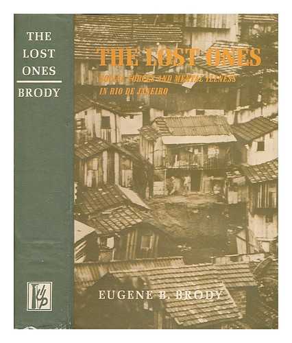 BRODY, EUGENE B. - The lost ones : social forces and mental illness in Rio de Janeiro / [by] Eugene B. Brody, with the collaboration of Jose Leme Lopes [and others]