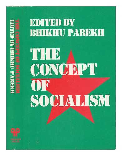 PAREKH, BHIKHU C. (ED. ) - The Concept of Socialism / Edited by Bhikhu Parekh