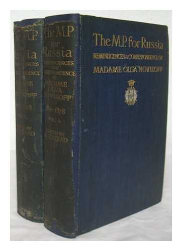 STEAD, WILLIAM THOMAS (1849-1912) - The M. P. for Russia / reminiscences & correspondence of Madame Olga Novikoff, ed. by W. T. Stead - Complete in 2 volumes