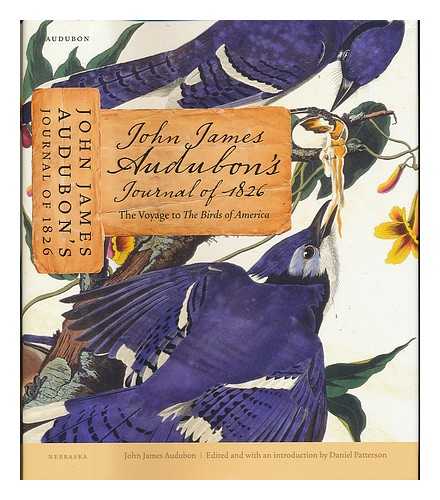 AUDUBON, JOHN JAMES (1785-1851). PATTERSON, DANIEL (1953-) - John James Audubon's journal of 1826 : the voyage to the Birds of America ; edited and with an introduction by Daniel Patterson