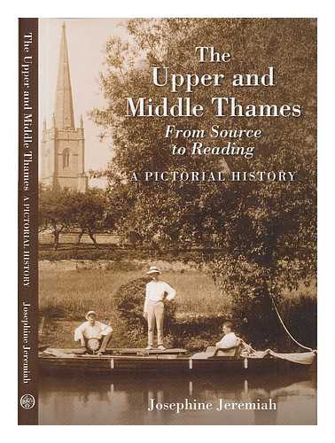 Jeremiah, Josephine (1949-) - The upper and middle Thames : from source to Reading : a pictorial history