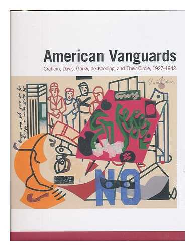 Agee, William C. - American vanguards : Graham, Davis, Gorky, De Kooning, and their circle, 1927-1942 / William C. Agee, Irving Sandler, and Karen Wilkin ; chronologies by Alicia Longwell and Emily Schuchardt Navratil