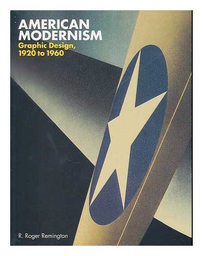 REMINGTON, R. ROGER - American modernism : graphic design, 1920-1960 / R. Roger Remington with Lisa Bodenstedt