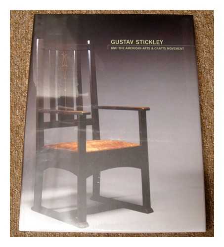 TUCKER, KEVIN W. - Gustav Stickley and the American arts & crafts movement / Kevin W. Tucker ; with essays and contributions by Beverly K. Brandt ... [et al.] ; and contributions by Sally-Anne Huxtable