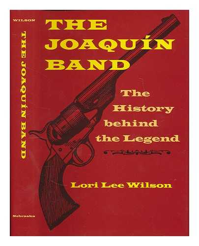 WILSON, LORI LEE - The Joaquin band : the history behind the legend / Lori Lee Wilson