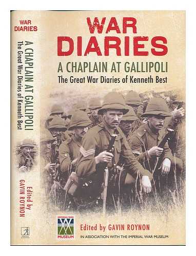 BEST, KENNETH (1887-1981). ROYNON, GAVIN - War diaries : a chaplain at Gallipoli : the Great War diaries of Kenneth Best / edited by Gavin Roynon