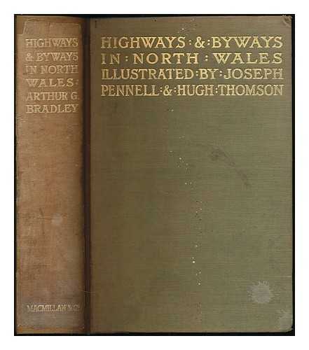 BRADLEY, ARTHUR GRANVILLE (1850-1943). PENNELL, JOSEPH (1857-1926). THOMSON, HUGH (1860-1920) - Highways and byways in North Wales