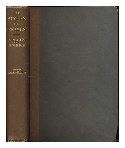 SPELTZ, ALEXANDER. SPEIRS, R. PHENE - The Styles of ornament : from prehistoric times to the middle of the XIXth century : a series of 3500 examples arranged in historical order, with descriptive text, for the use of architects, designers, craftsmen and amateurs