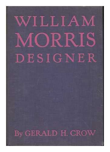 CROW, GERALD H. - William Morris, designer