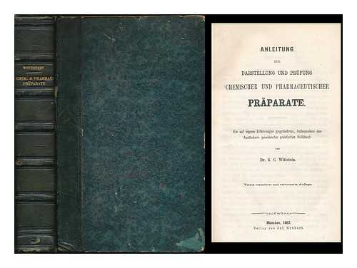 WITTSTEIN, GEORG CHRISTIAN (1810-1887) - Anleitung zur Darstellung und Prfung chemischer und pharmaceutischer Prparate : ein auf eigene Erfahrungen gegrndetes, insbesondere den Apothekern gewidmetes praktisches Hlfsbuch / von G.C. Wittstein