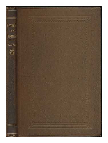 LANE, JAMES ROBERT - Lectures on syphilis delivered at the Harveian Society December, 1876