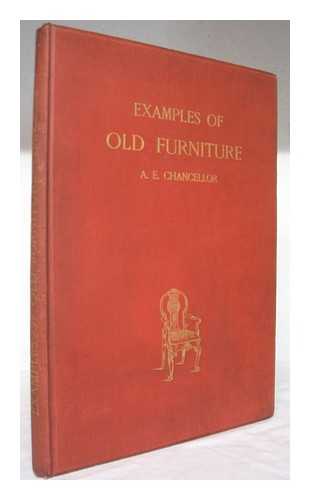 CHANCELLOR, ALFRED ERNEST - Examples of old furniture, English and foreign / drawn and described by Alfred Ernest Chancellor