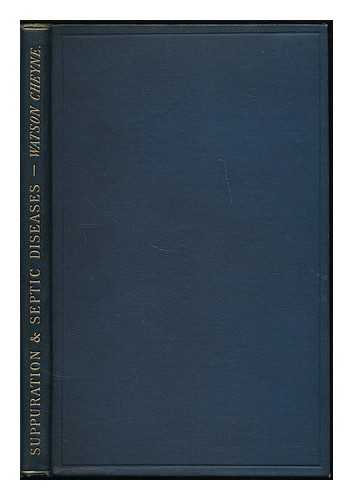 CHEYNE, WILLIAM WATSON SIR (1852-1932) - Suppuration and septic diseases : three lectures delivered at the Royal College of Surgeons of England in February 1888