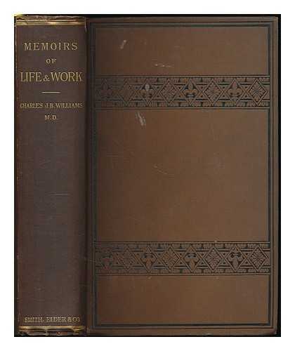 Williams, Charles James Blasius (1805-1889) - Memoirs of life and hard work