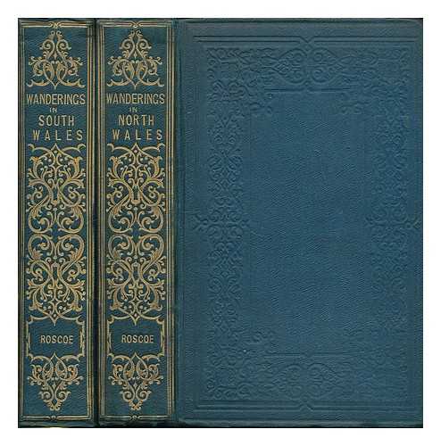 ROSCOE, THOMAS (1791-1871) - Wanderings and excursions in South Wales; with the scenery of the River Wye AND Wanderings in North Wales with 100 engravings by Radclyffe, from drawings by Cox, Harding, Fielding, Creswick, Watson - Complete in TWO VOLUMES