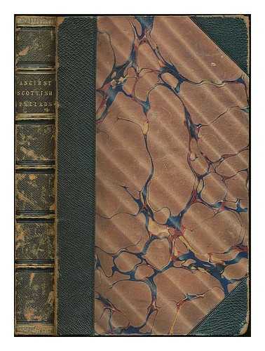 KINLOCH, GEORGE R. (1796?-1877) - Ancient Scottish Ballads, recovered from tradition, and never before published: with notes, historical and explanatory [by G. R. Kinloch]; and an appendix containing the Airs of several of the Ballads, etc.