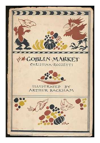 Rossetti, Christina ; Rackham, Arthur - Goblin market / Christina Rossetti ; illustrated by Arthur Rackham