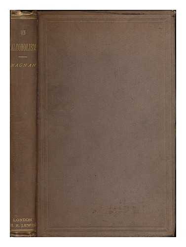 MAGNAN, VALENTIN (1835-1916). GREENFIELD, W. S. TR. - On alcoholism The various forms of alcoholic delirium and their treatment
