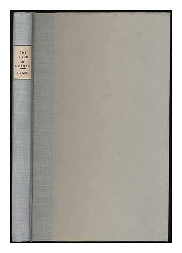 CLARK, GEORGE THOMAS (1809-1898) - The land of Morgan : being a contribution towards the history of the lordship of Glamorgan