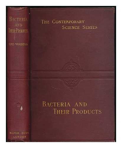 WOODHEAD, GERMAN SIMS SIR (1855-1921) - Bacteria and their products