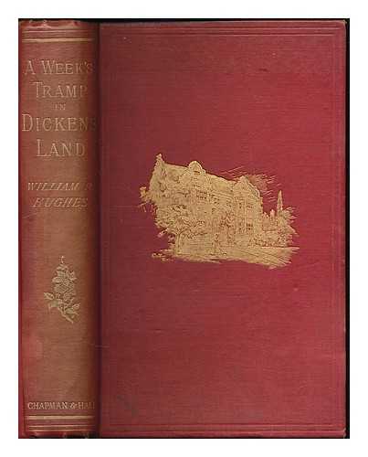 HUGHES, WILLIAM RICHARD (1830-1899). KITTON, FREDERIC GEORGE (1856-1904) - A week's tramp in Dickens-land : together with personal reminiscences of the 'Inimitable Boz' / therein collected by William R. Hughes ; with more than a hundred illustrations by F.G. Kitton and other artists