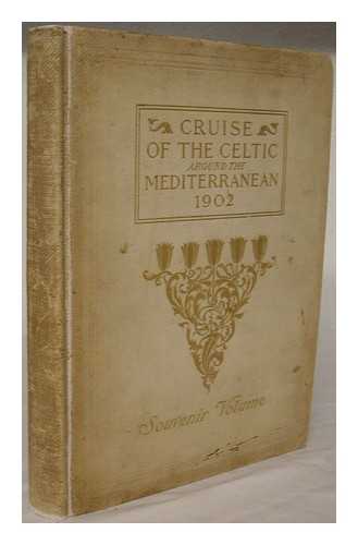 R H MCCREADY. H M TYNDALL. JOHN HASKELL KEMBLE - The cruise of the Celtic around the Mediterranean, 1902 : souvenir volume