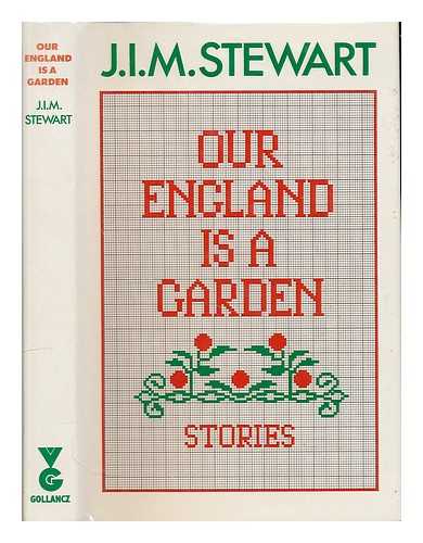 STEWART, JOHN INNES MACKINTOSH (1906-1994) - Our England is a garden, and other stories