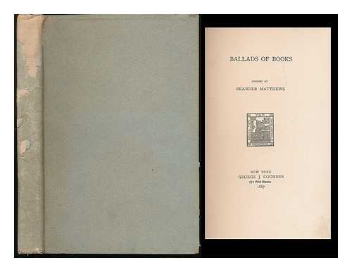 MATTHEWS, BRANDER (1852-1929) - Ballads of books / chosen by Brander Matthews