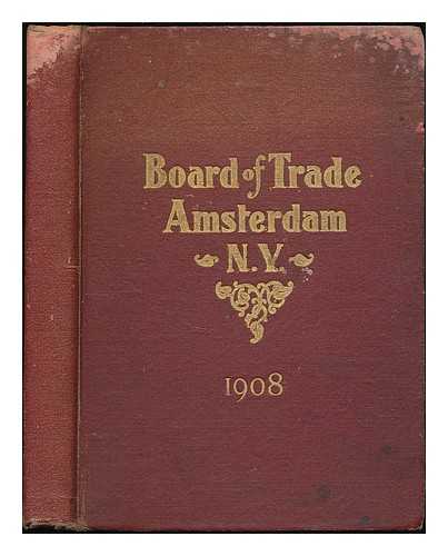 BOARD OF TRADE, AMSTERDAM, NEW YORK - Official manual of the Board of Trade, Amsterdam, New York... containing portraits of officers, constitution and by-laws, list of members, history, views, etc.