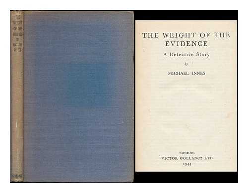 INNES, MICHAEL (1906-1994) - The weight of the evidence : a detective story