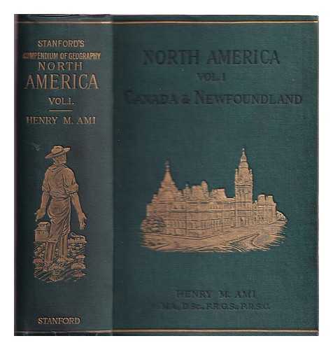 AMI, HENRY M. - North America. Vol. 1: Canada & Newfoundland / edited by Henry M. Ami [Stanford's compendium of geography and travel]