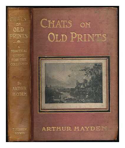 HAYDEN, ARTHUR (1868-1946) - Chats on old prints