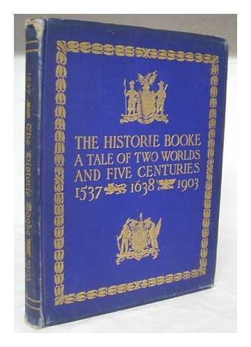 SMITH, JUSTIN HENRY (1857-1930) - The historie booke, done to keep in lasting remembrance the joyous meeting of the Honourable artillery company of London and the Ancient and honorable artillery company of the Massachusetts in the towne of Boston, A.D., 1903