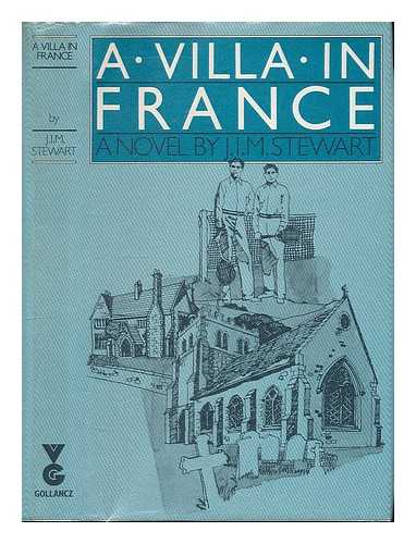 STEWART, J. I. M. (JOHN INNES MACKINTOSH) 1906-1994 - A villa in France : a novel