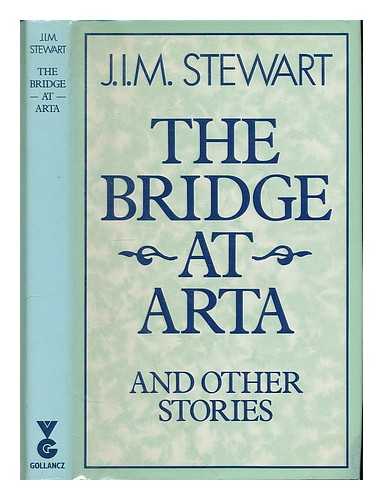 STEWART, J. I. M. (JOHN INNES MACKINTOSH) 1906-1994 - The bridge at Arta : and other stories