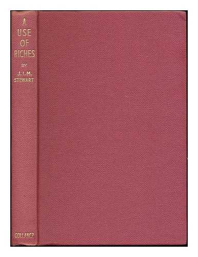 STEWART, J. I. M. (JOHN INNES MACKINTOSH) 1906-1994 - A use of riches / J. I. M. Stewart