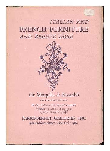 PARKE-BERNET GALLERIES, NEW YORK - Italian and French Furniture and Bronze Dore : the Marquise de Rosanbo and other owners. Public auction, Parke-Bernet Galleries, 1964 [Auction catalogue]