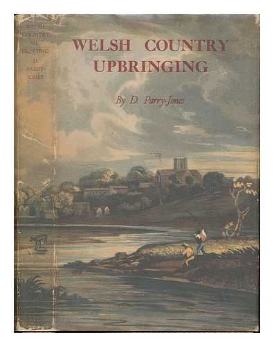 PARRY-JONES, DANIEL (1891-1981) - Welsh country upbringing : illustrated from lithographs, drawings and photographs / Daniel Parry-Jones