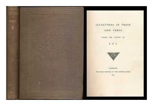 CHENEY, R. H. - Selections in prose and verse from the papers of R.H. C. [i.e. R.H. Cheney / the editor's preface signed: E.C.]