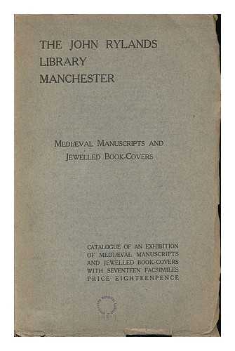 JOHN RYLANDS LIBRARY, MANCHESTER - The John Rylands Library Manchester : catalogue of a selection of mediaeval manuscripts and jewelled book-covers exhibited in the main library. MCMXXXIX. With introduction and seventeen facsimiles / [prepared by Henry Guppy and Dr. Frank Taylor]