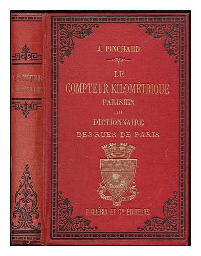 PINCHARD, JULES - Le Compteur kilometrique parisien, ou dictionnaire etymologique, historique et descriptif des rues et monuments de Paris. Avec methode nouvelle d'evaluation des distances, etc.