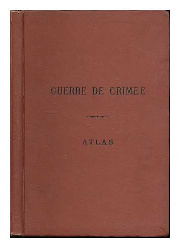 Rousset, Camille (1821-1892) - Histoire De La Guerre De Crimee : Atlas Volume / Par Camille Rousset