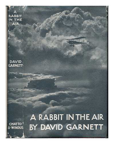 GARNETT, DAVID (1892-1981) - Rabbit in the air : notes from a diary kept while learning to handle an aeroplane