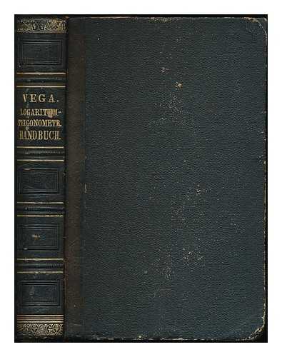 VEGA, GEORG FREIHERR VON (1754-1802). BREMIKER, KARL DR. (1804-1877) - Georg's Freiherrn von Vega logarithmisch-trigonometrisches Handbuch