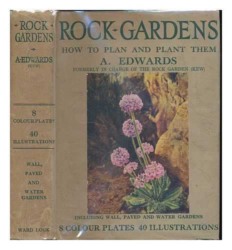Edwards, Alexander (1904-) - Rock gardens : how to plan and plant them; with sections on the wall, paved, marsh and water gardens by A. Edwards ... 8 plates in colour and 50 photographs and diagrams