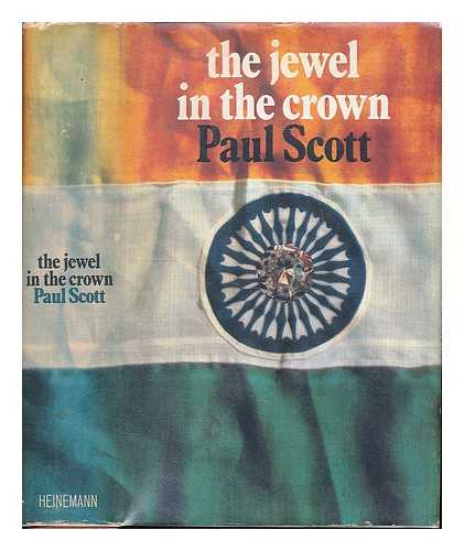 SCOTT, PAUL (1920-1978) - The jewel in the crown : a novel